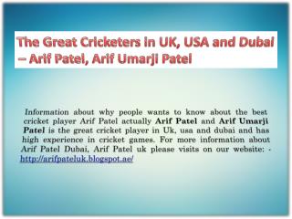 The Great Cricketers in UK and Dubai â€“ Arif Patel, Arif Umarji Patel