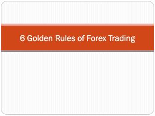 6 Golden Rules of Forex Trading