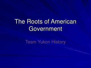 The Roots of American Government