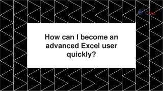 How can i become an advanced excel user quickly - Advance Excel Training in chandigarh
