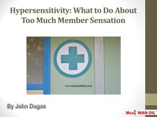 Hypersensitivity: What to Do About Too Much Member Sensation