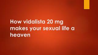 How vidalista 20 mg makes your sexual life a heaven