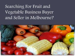 Want to Buy a Fruit & Vegetable Business in Melbourne