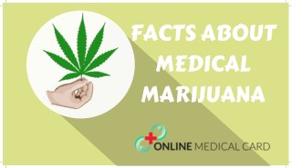 FACTS ABOUT MEDICAL MARIJUANA