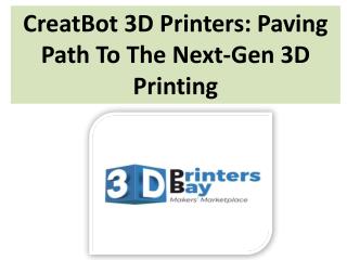 CreatBot 3D Printers: Paving Path To The Next-Gen 3D Printing