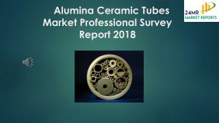 Alumina Ceramic Tubes Market Professional Survey Report 2018