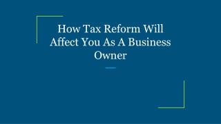 How Tax Reform Will Affect You As A Business Owner