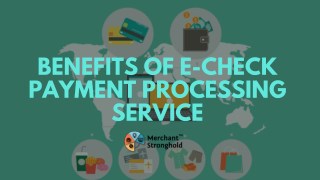 Benefits Of E-Check Payment Processing Service