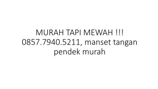 MURAH TAPI MEWAH !!! 0857.7940.5211, manset tangan pendek murah