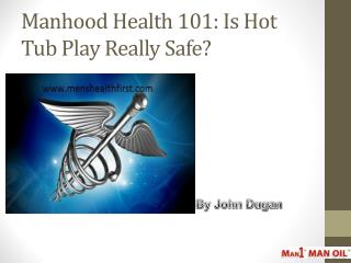 Manhood Health 101: Is Hot Tub Play Really Safe?