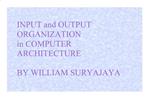 INPUT and OUTPUT ORGANIZATION in COMPUTER ARCHITECTURE BY WILLIAM SURYAJA