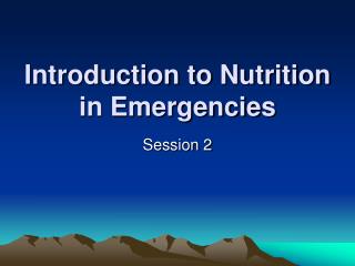 Introduction to Nutrition in Emergencies