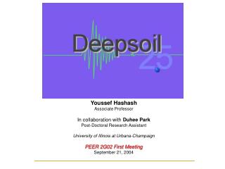 Youssef Hashash Associate Professor In collaboration with Duhee Park Post-Doctoral Research Assistant University of Ill