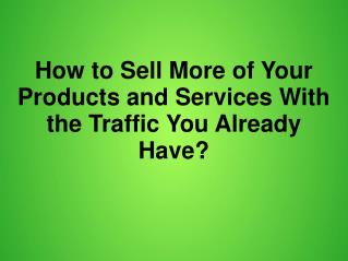 Sell Online More With Traffic You Already Have