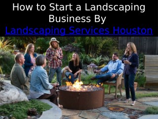 How to Start a Landscaping Business By Landscaping Services Houston