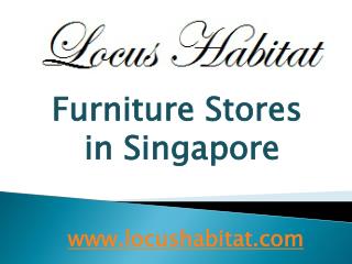 Furniture Stores in Singapore - www.locushabitat.com