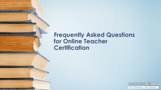 Frequently Asked Questions for Online Teacher Certification