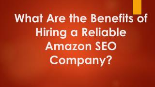 Various Benefits of Hiring a Reliable Amazon SEO Company?