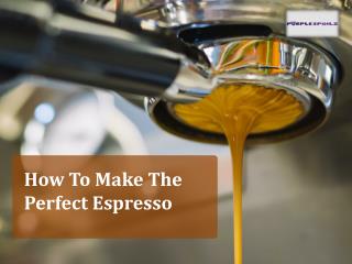 How To Make The Perfect Espresso