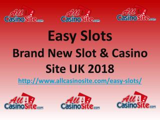 Easy Slots | Brand New Slot & Casino Site UK 2018