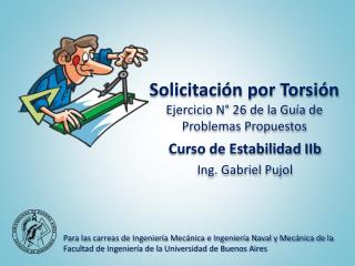 Solicitacion por Torsion: Problema de Aplicacion - Ejercicio Nro 26 de la Guia de Problemas Propuestos