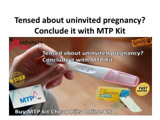 Tensed about uninvited pregnancy? Conclude it with MTP Kit