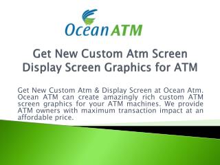 Get New Custom Atm Screen | Display Screen Graphics for ATM - Ocean Atm