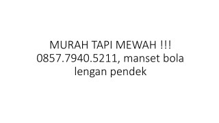 MURAH TAPI MEWAH !!! 0857.7940.5211, manset bola lengan pendek