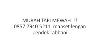 MURAH TAPI MEWAH !!! 0857.7940.5211, manset lengan pendek rabbani