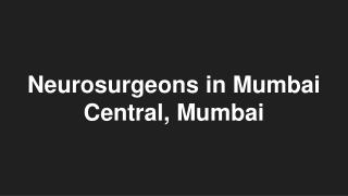 Neurosurgeons in Mumbai Central, Mumbai