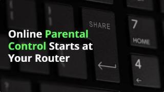 Online Parental Control Starts at Your Router