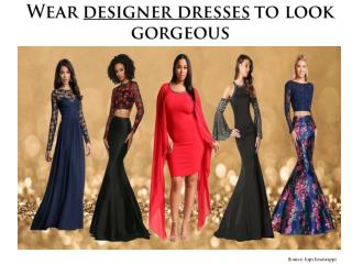 Wear Designer Dresses to Look Gorgeous