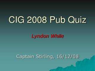 CIG 2008 Pub Quiz