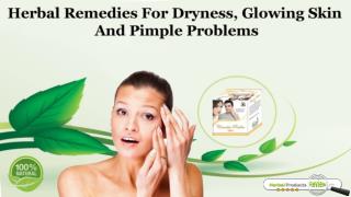 Herbal Remedies for Dryness, Glowing Skin and Pimple Problems