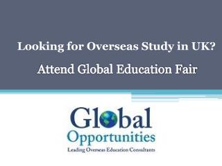 Looking for Overseas Study in UK? â€“ Attend Global Education Fair