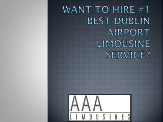 Want to Hire #1 Best Dublin Airport Limousine Service