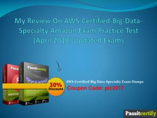 My Review On AWS-Certified-Big-Data-Specialty Amazon Exam Practice Test (April 2018) Updated Exams