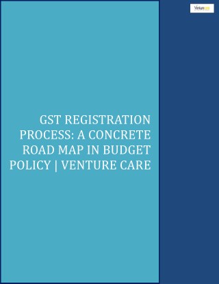 GST Registration Process A Concrete Road Map in Budget Policy - Venture care