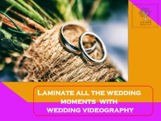 Laminate all the wedding moments with wedding videography