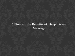 5 Noteworthy Benefits of Deep Tissue Massage