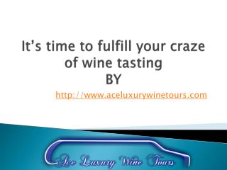 Itâ€™s time to fulfill your craze of wine tasting