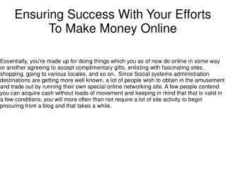 Ensuring Success With Your Efforts To Make Money Online