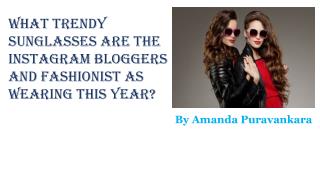 Amanda Puravankara gives tips what trendy sunglasses are fashions this year?