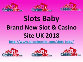 Slots Baby - Brand New Slot & Casino Site UK 2018