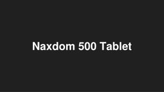 Naxdom 500 Tablet - Uses, Side Effects, Substitutes, Composition And More | Lybrate