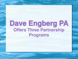 Dave Engberg PA Offers Three Partnership Programs