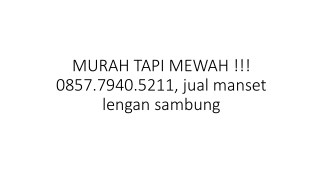 MURAH TAPI MEWAH !!! 0857.7940.5211, jual manset lengan sambung