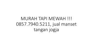 MURAH TAPI MEWAH !!! 0857.7940.5211, jual manset tangan jogja