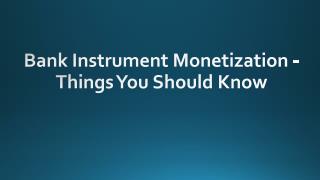 What are the things you should know before monetizing your banking instruments?