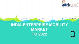 India Enterprise Mobility Market Competition Forecast & Opportunities to 2022
